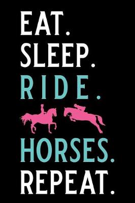 Book cover for Eat. Sleep. Ride. Horses. Repeat.