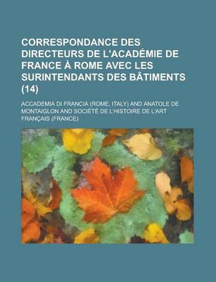 Book cover for Correspondance Des Directeurs de L'Academie de France a Rome Avec Les Surintendants Des Batiments (14)