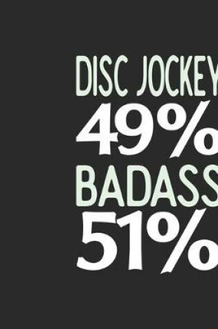 Cover of Disc Jockey 49 % BADASS 51 %