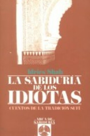 Cover of Sabiduria De Los Idiotas; Cuentos De La Tradicion Sufi