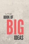 Book cover for Little Book of Big Ideas