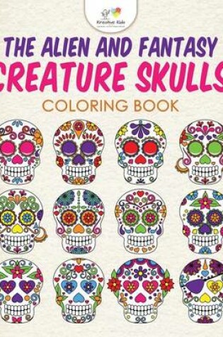 Cover of The Alien and Fantasy Creature Skulls Coloring Book