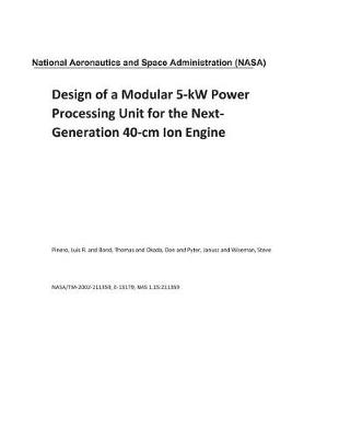 Book cover for Design of a Modular 5-KW Power Processing Unit for the Next-Generation 40-CM Ion Engine