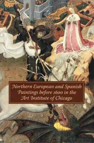 Cover of Northern European and Spanish Paintings before 1600 in the Art Institute of Chicago