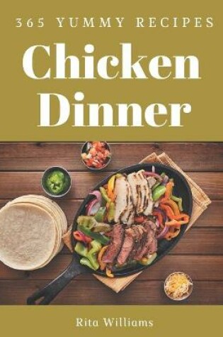 Cover of 365 Yummy Chicken Dinner Recipes