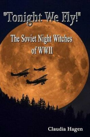 Cover of "Tonight We Fly!" The Soviet Night Witches of WWII