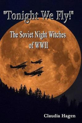 Book cover for "Tonight We Fly!" The Soviet Night Witches of WWII