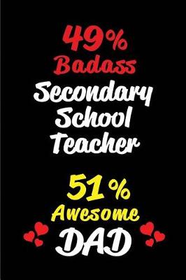 Book cover for 49% Badass Secondary School Teacher 51% Awesome Dad