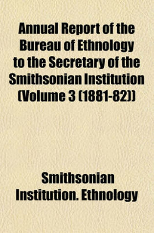 Cover of Annual Report of the Bureau of Ethnology to the Secretary of the Smithsonian Institution (Volume 3 (1881-82))