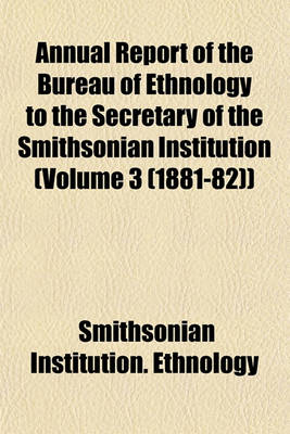 Book cover for Annual Report of the Bureau of Ethnology to the Secretary of the Smithsonian Institution (Volume 3 (1881-82))