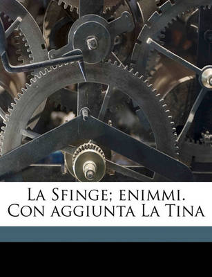 Book cover for La Sfinge; Enimmi. Con Aggiunta La Tina