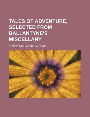 Book cover for Tales of Adventure, Selected from Ballantyne's Miscellany
