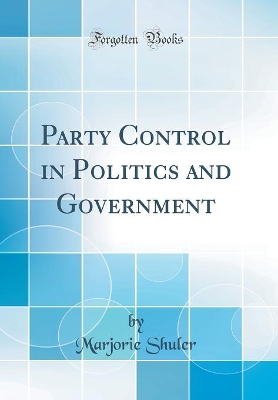 Book cover for Party Control in Politics and Government (Classic Reprint)