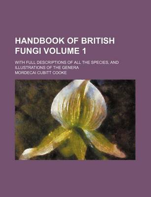 Book cover for Handbook of British Fungi Volume 1; With Full Descriptions of All the Species, and Illustrations of the Genera