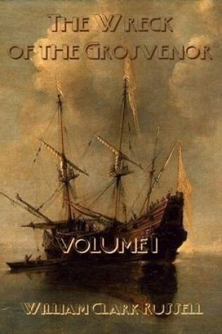 Cover of The Wreck of the Grosvenor : Volume I (Illustrated)