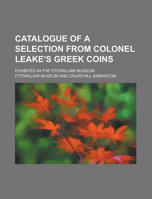 Book cover for Catalogue of a Selection from Colonel Leake's Greek Coins; Exhibited in the Fitzwilliam Museum