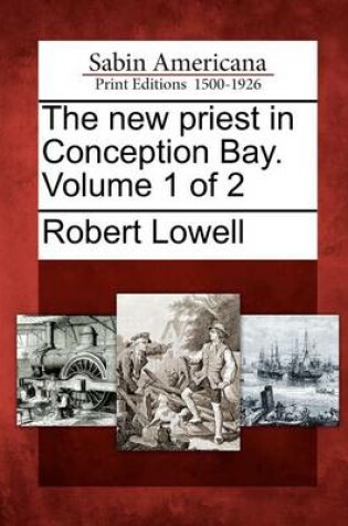 Cover of The New Priest in Conception Bay. Volume 1 of 2