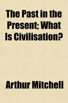 Book cover for The Past in the Present; What Is Civilisation?