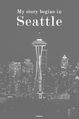 Book cover for My story begins in Seattle Notebook