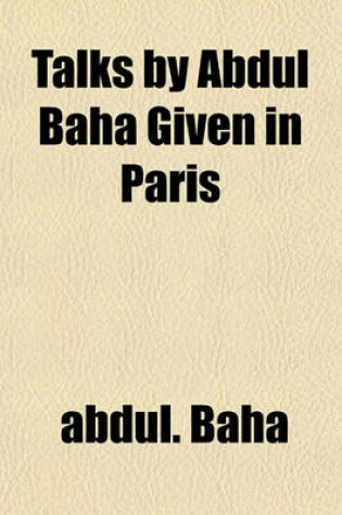Cover of Talks by Abdul Baha Given in Paris