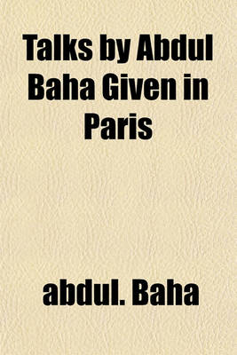 Book cover for Talks by Abdul Baha Given in Paris