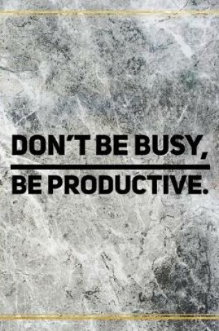 Cover of Don't be busy, be productive.