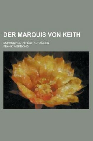 Cover of Der Marquis Von Keith; Schauspiel in Funf Aufzugen