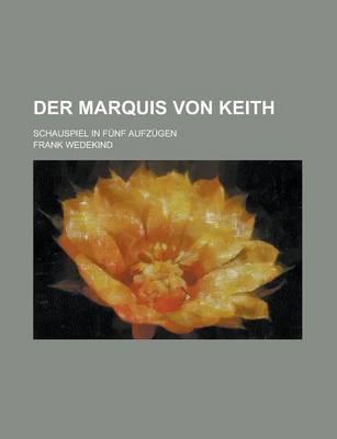 Book cover for Der Marquis Von Keith; Schauspiel in Funf Aufzugen