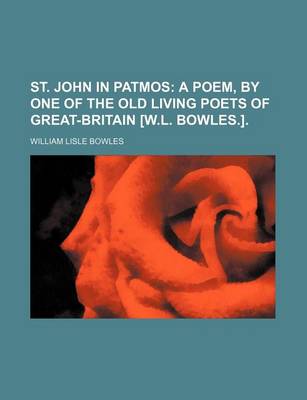 Book cover for St. John in Patmos; A Poem, by One of the Old Living Poets of Great-Britain [W.L. Bowles.].