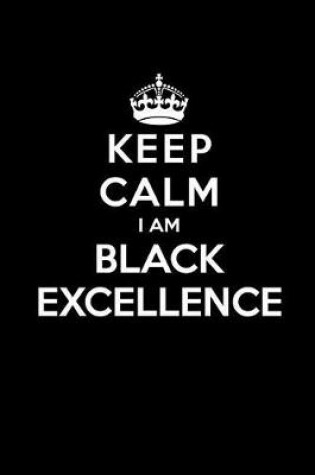 Cover of Keep Calm I Am Black Excellenece