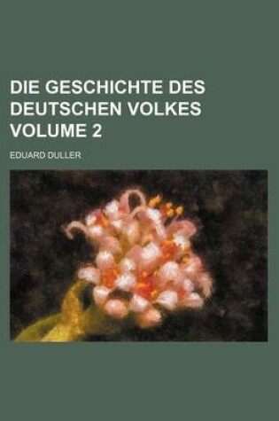 Cover of Die Geschichte Des Deutschen Volkes Volume 2