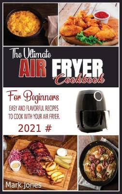 Book cover for The Ultimate Air Fryer Cookbook for Beginners 2021