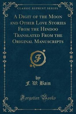 Book cover for A Digit of the Moon and Other Love Stories from the Hindoo Translated from the Original Manuscripts (Classic Reprint)