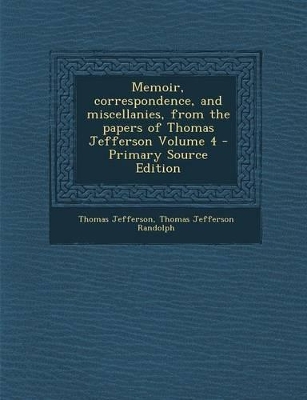 Book cover for Memoir, Correspondence, and Miscellanies, from the Papers of Thomas Jefferson Volume 4