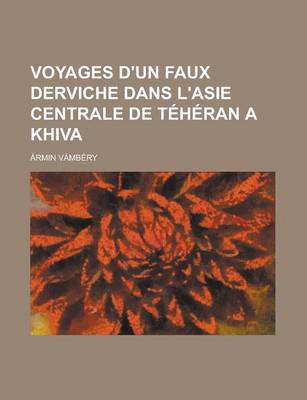 Book cover for Voyages D'Un Faux Derviche Dans L'Asie Centrale de Teheran a Khiva