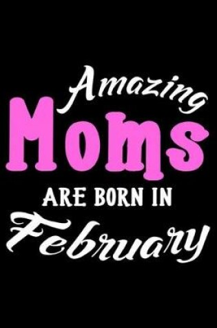 Cover of Amazing Moms Are Born In February