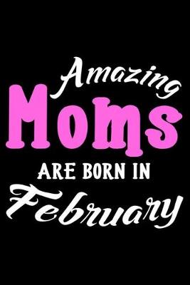 Book cover for Amazing Moms Are Born In February