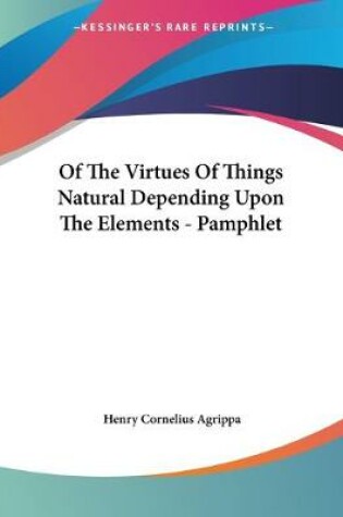 Cover of Of The Virtues Of Things Natural Depending Upon The Elements - Pamphlet