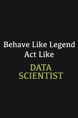 Book cover for Behave like Legend Act Like Data scientist