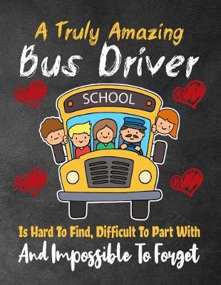 Book cover for A Truly Amazing Bus Driver school Is Hard To Find, Difficult To Part With And Impossible To Forget