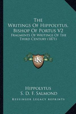 Book cover for The Writings of Hippolytus, Bishop of Portus V2