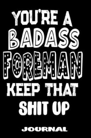 Cover of You're A Badass Foreman Keep That Shit Up