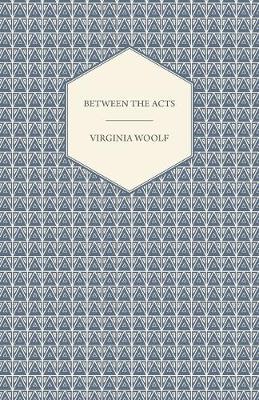 Book cover for Between the Acts - A Novel - Including a Short Biography of the Author