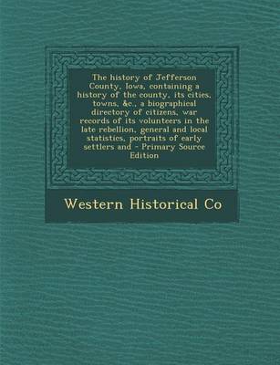 Book cover for The History of Jefferson County, Iowa, Containing a History of the County, Its Cities, Towns, &C., a Biographical Directory of Citizens, War Records O