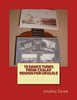 Book cover for 18 Dance Tunes from Caslav Region for Ukulele