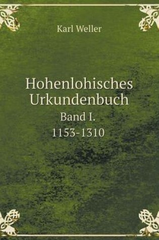 Cover of Hohenlohisches Urkundenbuch Band I. 1153-1310