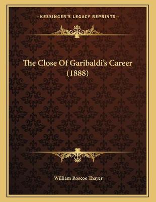 Book cover for The Close Of Garibaldi's Career (1888)