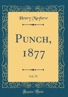 Book cover for Punch, 1877, Vol. 72 (Classic Reprint)