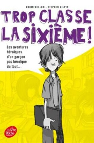 Cover of Trop classe la 6e !