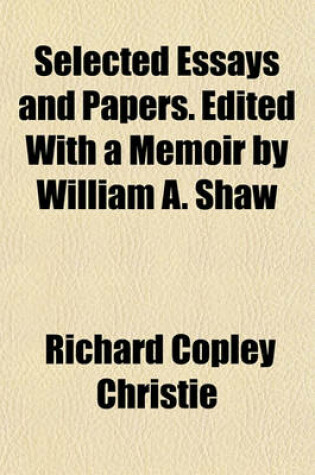 Cover of Selected Essays and Papers. Edited with a Memoir by William A. Shaw